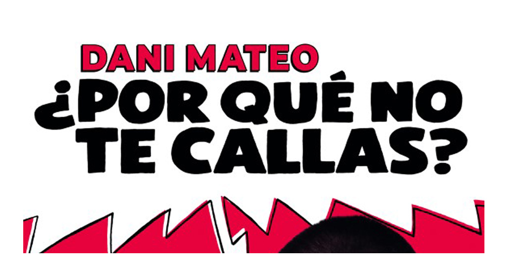 DANI MATEO - ¿POR QUÉ NO TE CALLAS?