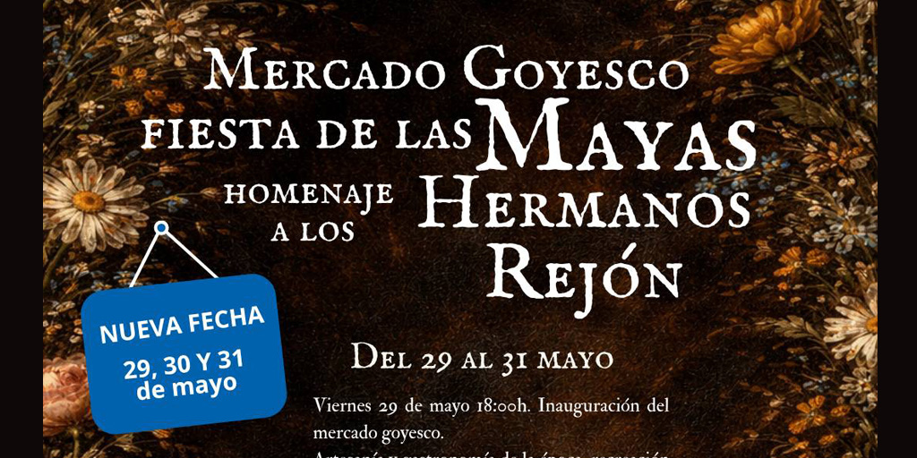 FIESTA DE LAS MAYAS, MERCADO GOYESCO Y HOMENAJE A LOS HERMANOS REJÓN